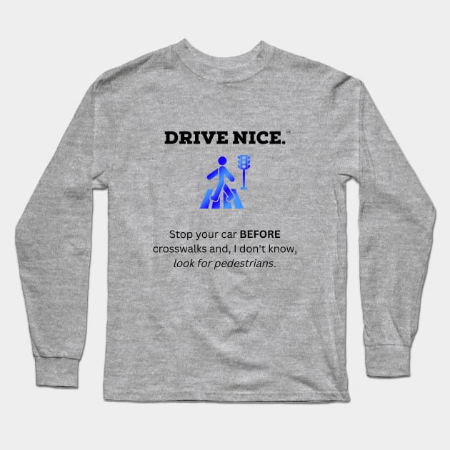 Drive Nice, look for pedestrians Long Sleeve T-Shirt by TraciJ